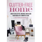 Clutter-Free Home: How to Declutter, Organize and Clean Your House in 15 Minutes a Day. +21 Decluttering and Organizing Tips.