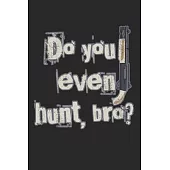 Do You Even Hunt, Bro?: Notebook A5 Size, 6x9 inches, 120 lined Pages, Hunting Hunt Hunter Huntsman Outdoor