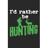 I’’d Rather Be Hunting: Notebook A5 Size, 6x9 inches, 120 lined Pages, Hunting Hunt Hunter Huntsman Outdoor