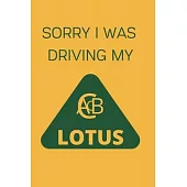 Sorry I Was Driving My Lotus: Notebook/Journal/Diary 6x9 Inches For Lotus Fans 100 Lined Pages A5