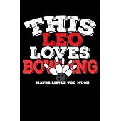 This Leo Loves Bowling Maybe Little Too Much Notebook: 100 Wide Ruled Lined Pages