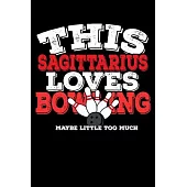 This Sagittarius Loves Bowling Maybe Little Too Much Notebook: 100 Wide Ruled Lined Pages