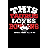 This Taurus Loves Bowling Maybe Little Too Much Notebook: 100 Wide Ruled Lined Pages