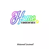 Home Is Where My Dog Is: Journal Notebook Gift for Dog and Puppy Lovers