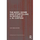 The Body, Desire and Storytelling in Novels by J. M. Coetzee