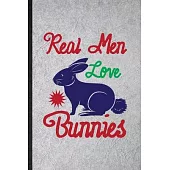 Real Men Love Bunnies: Blank Funny Rabbit Owner Vet Lined Notebook/ Journal For Exotic Animal Lover, Inspirational Saying Unique Special Birt