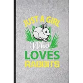 Just a Girl Who Loves Rabbits: Blank Funny Rabbit Owner Vet Lined Notebook/ Journal For Exotic Animal Lover, Inspirational Saying Unique Special Birt