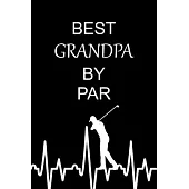 Best Grandpa By Par: Funny Gag Gifts for Grandfather Who Loves Golf, Golfers Birthday and Christmas Gift Ideas, Small Lined Notebook