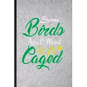 Some Birds Aren’’t Meant to Be Caged: Funny Pigeon Owl Owner Lined Notebook/ Blank Journal For Bird Watching Lover, Inspirational Saying Unique Special