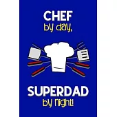 Chef by day, Superdad by night!: Dad Gifts for Chefs: Novelty Gag Notebook Gift: Lined Paper Paperback Journal for Writing, Sketching or Drawing