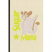 Sugar Mama: Funny Sugar Glider Owner Vet Lined Notebook/ Blank Journal For Exotic Animal Lover, Inspirational Saying Unique Specia