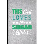 This Girl Loves Her Sugar Glider: Funny Blank Lined Notebook/ Journal For Sugar Glider Owner Vet, Exotic Animal Lover, Inspirational Saying Unique Spe