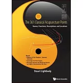 361 Classical Acupuncture Points, The: Names, Functions, Descriptions and Locations