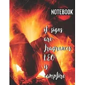 Notebook: if signs were fragrance LEO is campfire: (Funny, Nice and cute gift for girls and boys and astrology fans - 8.5 x 11 -