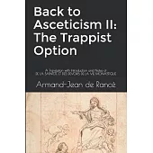 Back to Asceticism II: The Trappist Option: A Translation with Introduction and Notes of DE LA SAINTETÉ ET DES DEVOIRS DE LA VIE MONASTIQUE