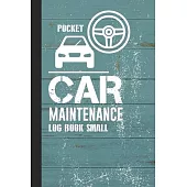 Pocket Car Maintenance Log Book Small: Repair and Maintenance Record Logbook Slim Auto Maintenance Log Book & Repairs Journal for Cars, Van, Trucks An