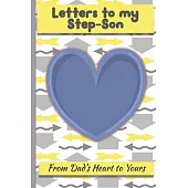 Letters to My Step-Son: Lined Journal - Keepsake Notebook for Dads, Step-Dads, GrandDads to record the different stages of their boys life as