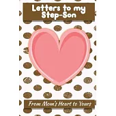 Letters to My Step-Son: Lined Journal - Keepsake Notebook for Moms, Step-Moms, Grand Mothers to record the different stages of their boys life