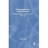 Photography After Postmodernism: Barthes, Stieglitz and the Art of Memory