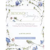 Beyond Beauty: A Guide for Beautiful Skin and Creating Your Own Homemade Products