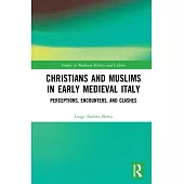 Christians and Muslims in Early Medieval Italy: Perceptions, Encounters, and Clashes