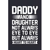 Daddy and Daughter Not Always Eye To Eye But Always Heart to Heart: Dad Lined Notebook, Journal, Organizer, Diary, Composition Notebook, Gifts for Dad