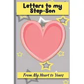 Letters to My Step-Son: Lined Journal - Keepsake Notebook for Moms, Step-Moms, Grand Mothers to record the different stages of their boys life