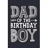 Dad of The Birthday Boy: Dad Lined Notebook, Journal, Organizer, Diary, Composition Notebook, Gifts for Dads, Grandpa and Uncles.