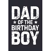 Dad of The Birthday Boy: Dad Lined Notebook, Journal, Organizer, Diary, Composition Notebook, Gifts for Dads, Grandpa and Uncles.