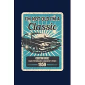 I’’m Not Old I’’m A Classic Custom Built High Performance Legendary Power 1959: Reading Notebook Journal For People Born in 1959 and Vintage Car Fans