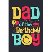 Dad of The Birthday Boy: Dad Lined Notebook, Journal, Organizer, Diary, Composition Notebook, Gifts for Dads, Grandpa and Uncles.