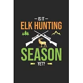 Is It Elk Hunting Season Yet: My Prayer Journal, Diary Or Notebook For Hunting Lover. 120 Story Paper Pages. 6 in x 9 in Cover.