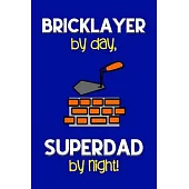 Bricklayer by day, Superdad by night!: Dad Gifts for Bricklayers: Novelty Gag Notebook Gift: Lined Paper Paperback Journal for Writing, Sketching or D