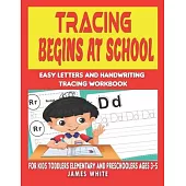 Tracing begins at School Easy Letters and Handwriting Tracing Workbook FOR KIDS TODDLERS ELEMENTARY AND PRESCHOOLERS Ages 3-5
