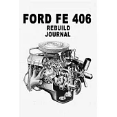 Ford FE 406 V8 Engine Rebuilding Journal: Lined 100 Page Journal for taking notes