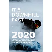 It’’s Downhill Fast In 2020 Yearly And Wekly Planner For Snowboarders: Gift Organizer For Busy Schedules