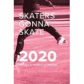Skaters Gonna Skate In 2020 Yearly And Weekly Planner: Week To A Page Gift Organizer