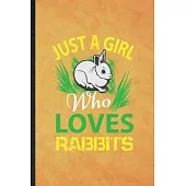 Just a Girl Who Loves Rabbits: Funny Blank Lined Rabbit Owner Vet Notebook/ Journal, Graduation Appreciation Gratitude Thank You Souvenir Gag Gift, N