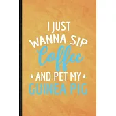 I Just Wanna Sip Coffee and Pet My Guinea Pig: Funny Blank Lined Guinea Pig Owner Vet Notebook/ Journal, Graduation Appreciation Gratitude Thank You S
