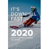 It’’s Downhill Fast In 2020 Yearly And Weekly Planner For Skiers: Ski Gift - Week To A Page Organizer