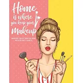 Home is Where You Keep Your Makeup: Makeup Collection Log book with 25 Face Charts: A Notebook to Keep Track of all Your Beauty Products & Stay Organi