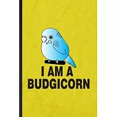 I Am a Budgicorn: Funny Blank Lined Budgie Parakeet Owner Vet Notebook/ Journal, Graduation Appreciation Gratitude Thank You Souvenir Ga