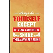 Always Be Yourself Except If You Can Be a Snake Then Always Be a Snake: Funny Blank Lined Snake Owner Vet Notebook/ Journal, Graduation Appreciation G