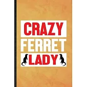 Crazy Ferret Lady: Funny Blank Lined Ferret Owner Vet Notebook/ Journal, Graduation Appreciation Gratitude Thank You Souvenir Gag Gift, S