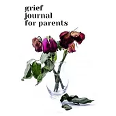 Grief Journal for Parents: Journey Through Grief. A Recovery Workbook with Prompts