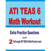 ATI TEAS 6 Math Workout: Extra Practice Questions and Two Full-Length Practice ATI TEAS 6 Math Tests