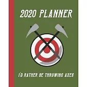 2020 Planner: I’’d Rather Be Throwing Axes: Monthly & Weekly Planner Calendar With Dot Grid Pages: Great Gift For Axe Throwers: Adult