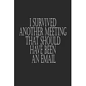 I Survived Another Meeting That Should Have Been An Email Hand Writing paper