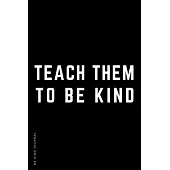 BE KIND JOURNAL Teach Them To Be Kind: Choose Kind and Be a Better Person Lined Composition Notebook with Inspiring Quotes Kindness Gift for Teacher