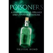 The Poisoners: Foul, Strange and Unnatural Murder